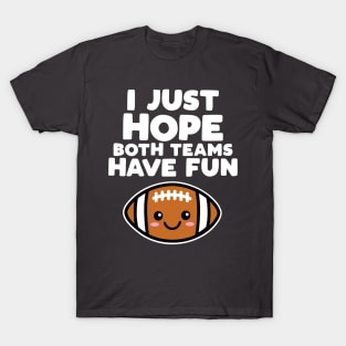 I Just Hope Both Teams Have Fun T-Shirt